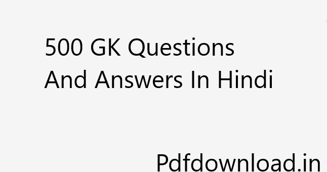 500 GK Questions And Answers In Hindi PDF