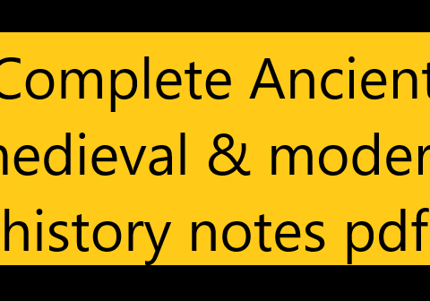 Complete Ancient medieval & modern history notes pdf