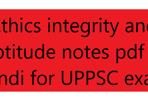 Ethics integrity and aptitude notes pdf in Hindi for UPPSC exam