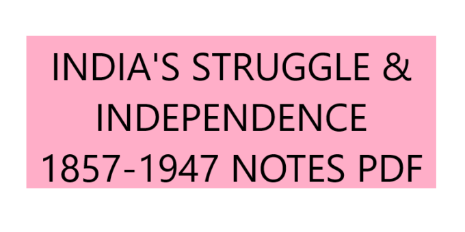 INDIA'S STRUGGLE & INDEPENDENCE 1857-1947 NOTES PDF