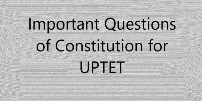 Important Questions of Constitution for UPTET