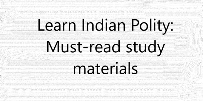 Learn Indian Polity: Must-read study materials
