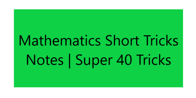 Mathematics Short Tricks Notes | Super 40 Tricks