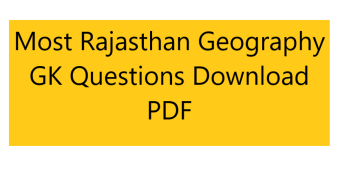 Most Rajasthan Geography GK Questions Download PDF
