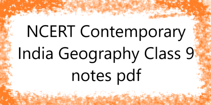 NCERT Contemporary India Geography Class 9 notes pdf
