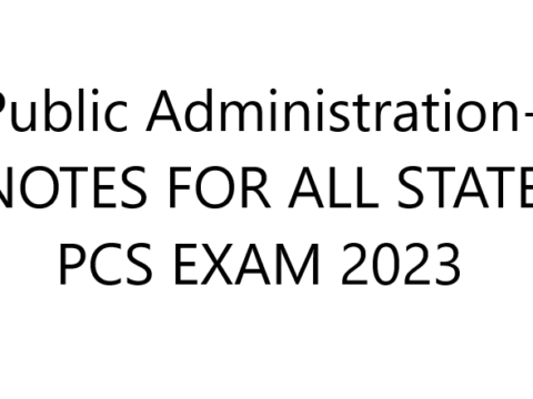 Public Administration- NOTES FOR ALL STATE PCS EXAM 2023