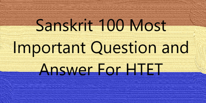 Sanskrit 100 Most Important Question and Answer For HTET