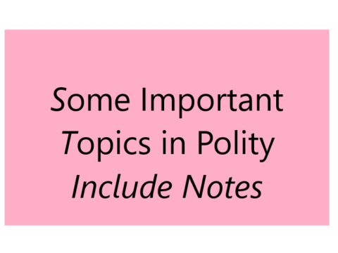 Some Important Topics in Polity Include Notes