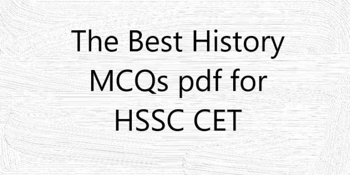 The Best History MCQs pdf for HSSC CET