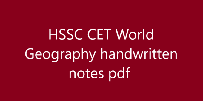 HSSC CET World Geography handwritten notes pdf 