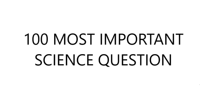 100 MOST IMPORTANT SCIENCE QUESTION