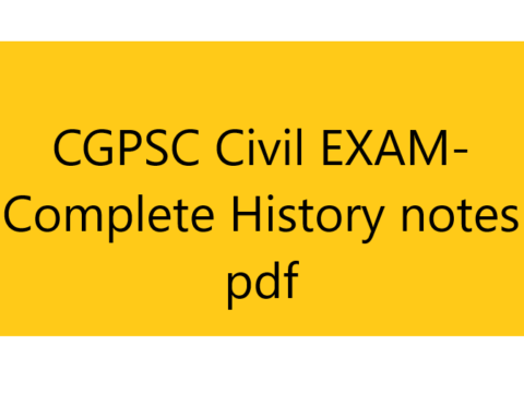 CGPSC Civil EXAM- Complete History notes pdf