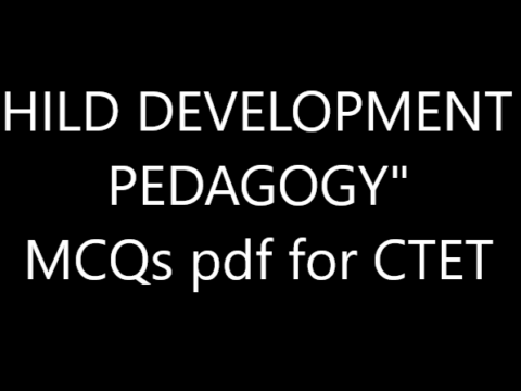 "CHILD DEVELOPMENT & PEDAGOGY" MCQs pdf for CTET