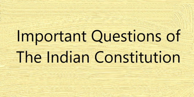 Important Questions of The Indian Constitution