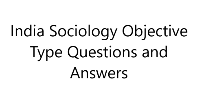India Sociology Objective Type Questions and Answers