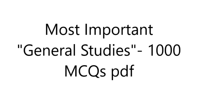 Most Important "General Studies"- 1000 MCQs pdf