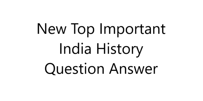 New Top Important India History Question Answer