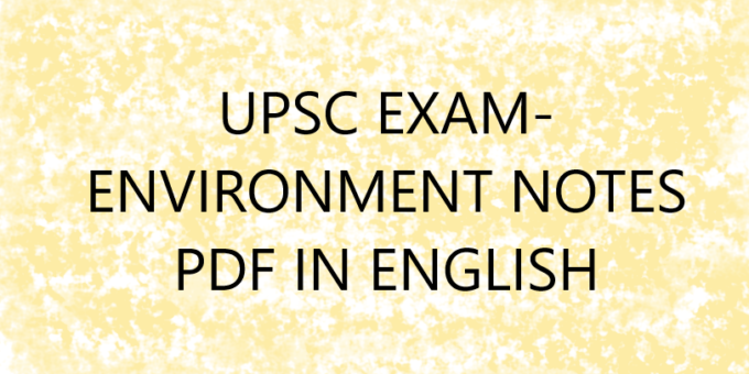 UPSC EXAM- ENVIRONMENT NOTES PDF IN ENGLISH