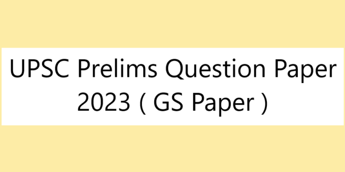 UPSC Prelims Question Paper 2023 ( GS Paper )