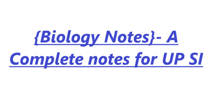 {Biology Notes}- A Complete notes for UP SI