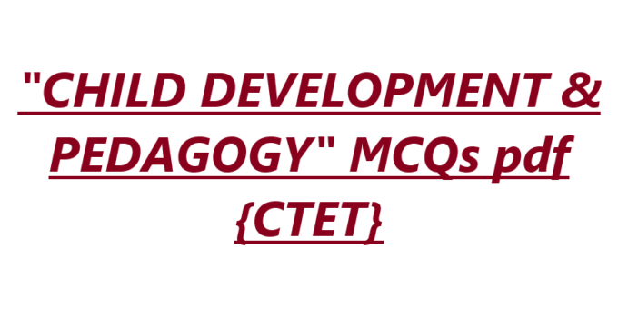 "CHILD DEVELOPMENT & PEDAGOGY" MCQs pdf {CTET}