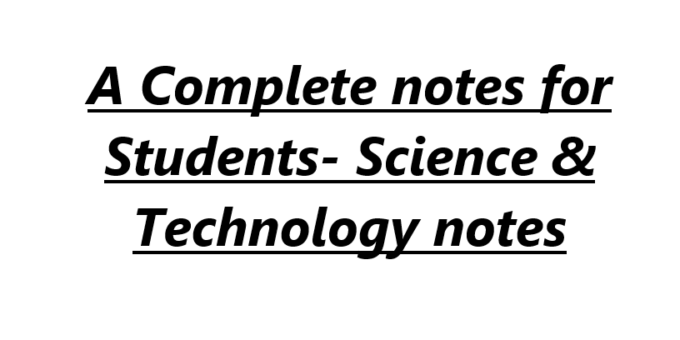 A Complete notes for Students- Science & Technology notes