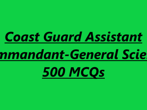 Coast Guard Assistant Commandant-General Science 500 MCQs