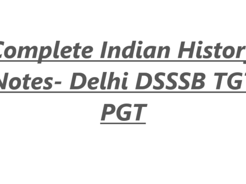 Complete Indian History Notes- Delhi DSSSB TGT PGT