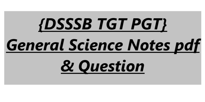 {DSSSB TGT PGT} General Science Notes pdf & Question