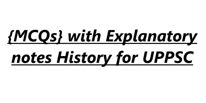{MCQs} with Explanatory notes History for UPPSC