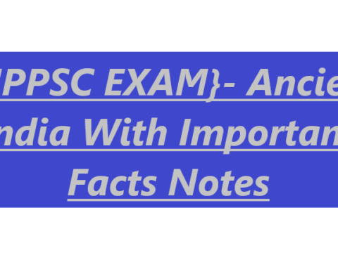 {MPPSC EXAM}- Ancient India With Important Facts Notes