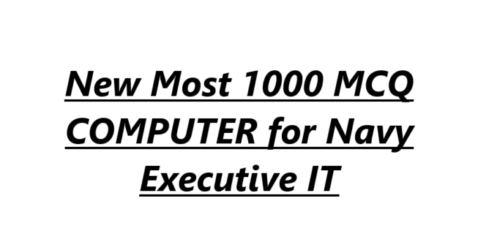 New Most 1000 MCQ COMPUTER for Navy Executive IT