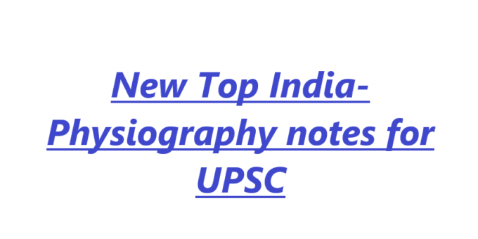 New Top India-Physiography notes for UPSC