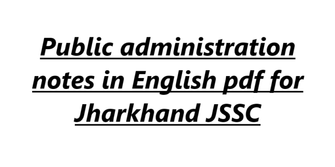 Public administration notes in English pdf for Jharkhand JSSC