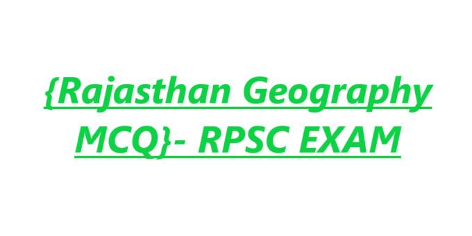 {Rajasthan Geography MCQ}- RPSC EXAM