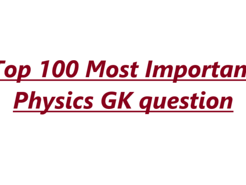 Top 100 Most Important Physics GK question