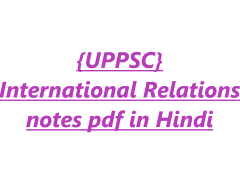 {UPPSC} International Relations notes pdf in Hindi