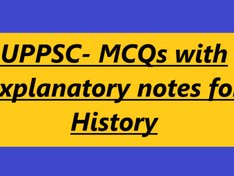 UPPSC- MCQs with Explanatory notes for History