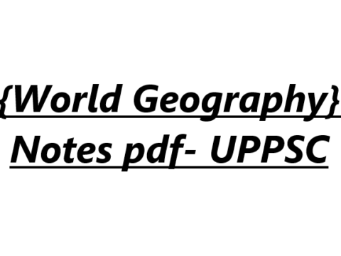{World Geography} Notes pdf- UPPSC