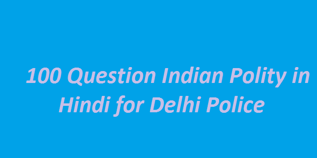 100 Question Indian Polity in Hindi for Delhi Police