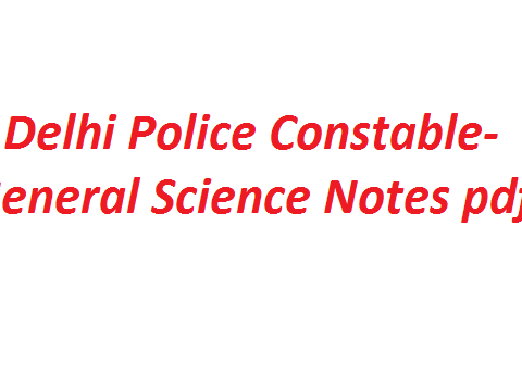 Delhi Police Constable- General Science Notes pdf