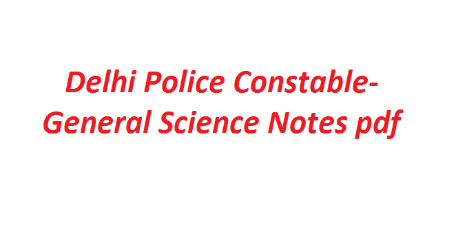 Delhi Police Constable- General Science Notes pdf