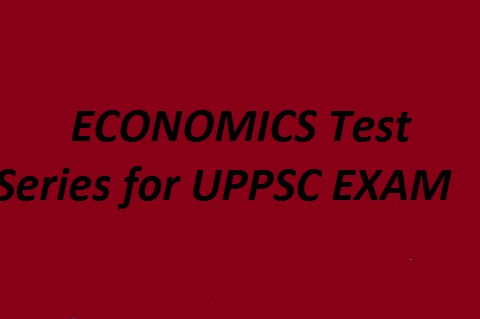 ECONOMICS Test Series for UPPSC EXAM