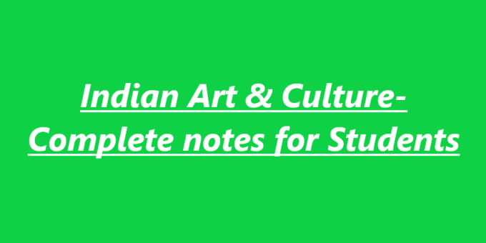 Indian Art & Culture- Complete notes for Students