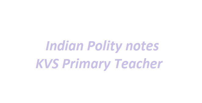 Indian Polity notes KVS Primary Teacher