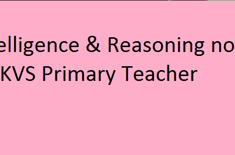 {Intelligence & Reasoning notes} KVS Primary Teacher