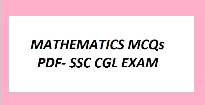 MATHEMATICS MCQs PDF- SSC CGL EXAM