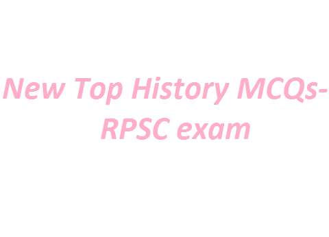 New Top History MCQs- RPSC exam