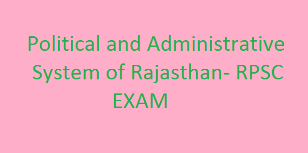 Political and Administrative System of Rajasthan- RPSC EXAM