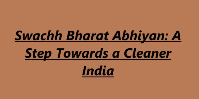 Swachh Bharat Abhiyan: A Step Towards a Cleaner India